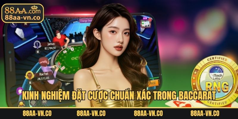 Kinh nghiệm đặt cược chuẩn xác trong Baccarat