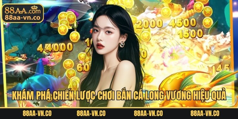 Khám phá những chiến lược chơi bắn cá long vương hiệu quả