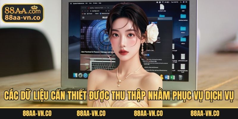 Các dữ liệu cần thiết được thu thập nhằm phục vụ dịch vụ