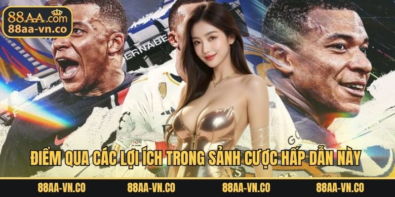 Điểm qua các lợi ích trong sảnh cược hấp dẫn này 