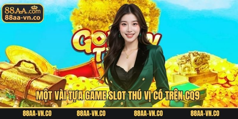 Một vài tựa game slot thú vị có trên CQ9 