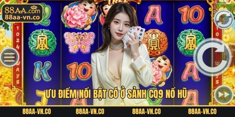 Ưu điểm nổi bật có ở sảnh CQ9 nổ hũ 