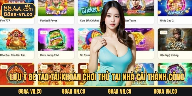  Lưu ý để tạo tài khoản chơi thử tại nhà cái thành công