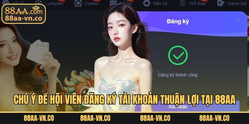Chú ý để hội viên đăng ký tài khoản thuận lợi tại 88AA