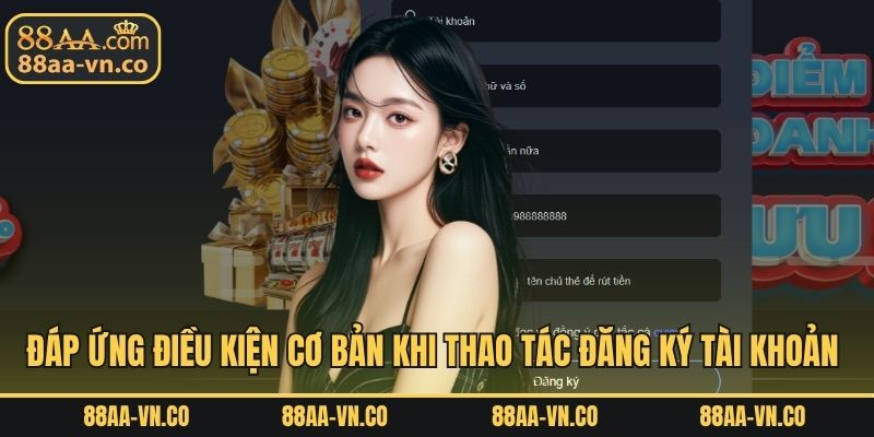 Đáp ứng điều kiện cơ bản khi thao tác đăng ký tài khoản 88AA