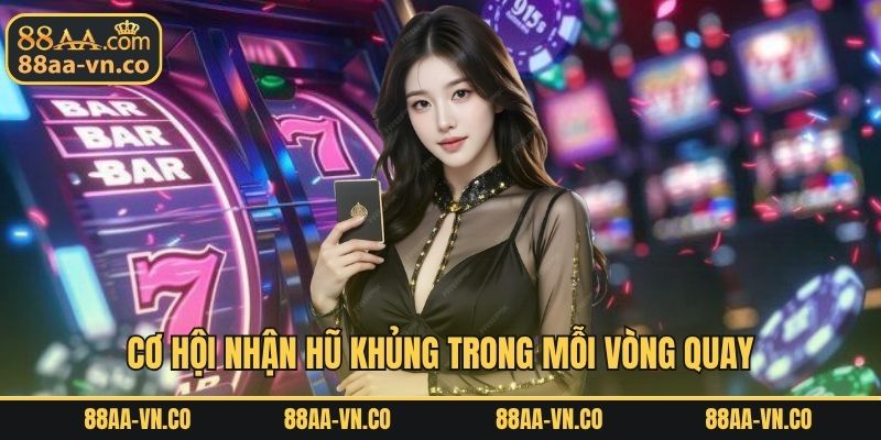 Cơ hội nhận hũ khủng trong mỗi vòng quay
