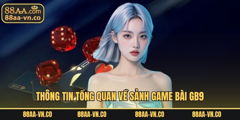 Thông tin tổng quan về sảnh game bài GB9