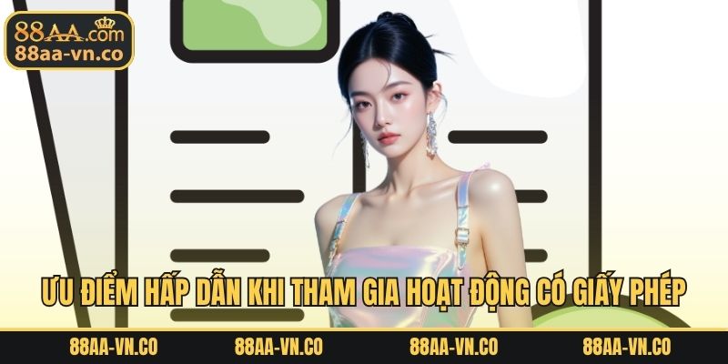 Ưu điểm hấp dẫn khi tham gia hoạt động có giấy phép 88AA 