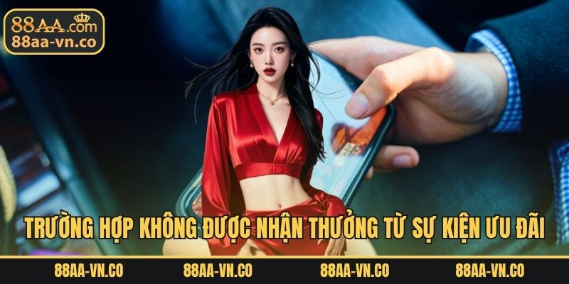 Trường hợp không được nhận thưởng từ sự kiện ưu đãi