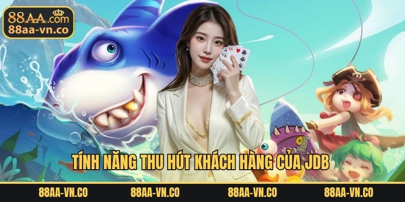 Tính năng thu hút khách hàng của JDB 