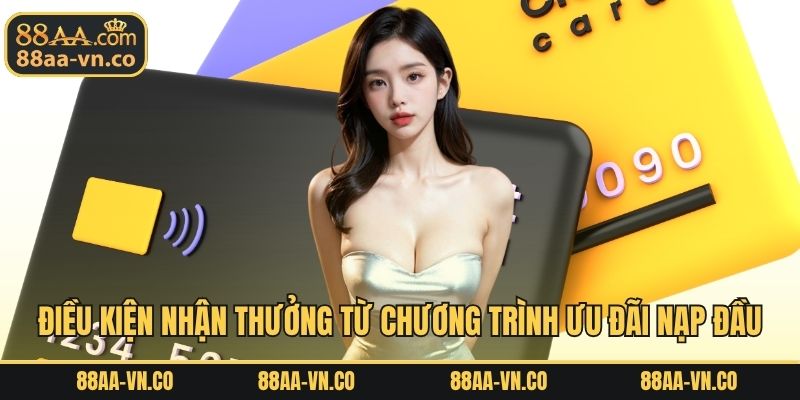 Điều kiện nhận thưởng từ chương trình ưu đãi nạp đầu