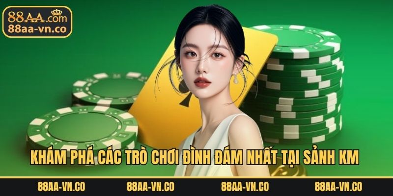 Khám phá các trò chơi đình đám nhất tại sảnh KM game bài