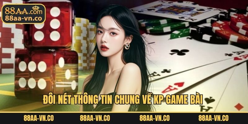 Đôi nét thông tin chung về KP game bài 
