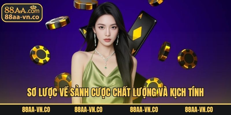 Sơ lược về sảnh cược chất lượng và kịch tính