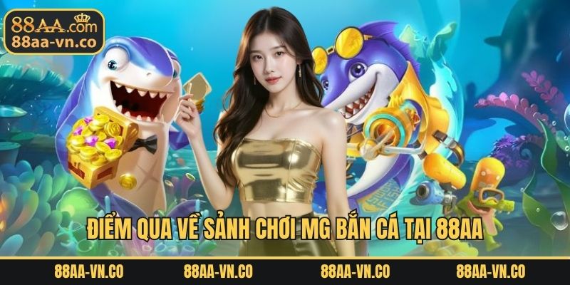 Điểm qua về sảnh chơi MG bắn cá tại 88AA