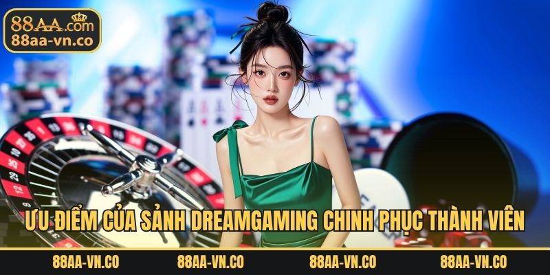 Ưu điểm của sảnh Dreamgaming chinh phục thành viên