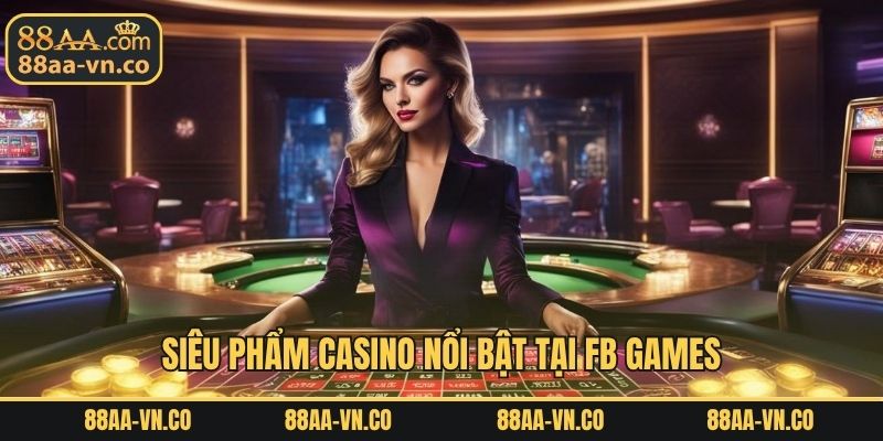 Siêu phẩm casino nổi bật tại FB GAMES