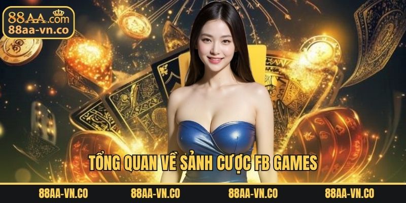Tổng quan về sảnh cược FB GAMES
