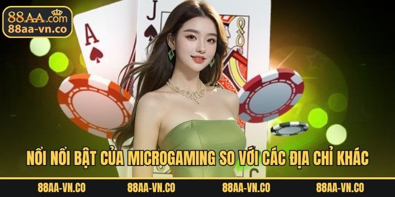Nổi nổi bật của Microgaming so với các địa chỉ khác