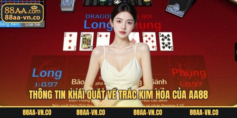 Thông tin khái quát về Trác Kim Hoa của AA88