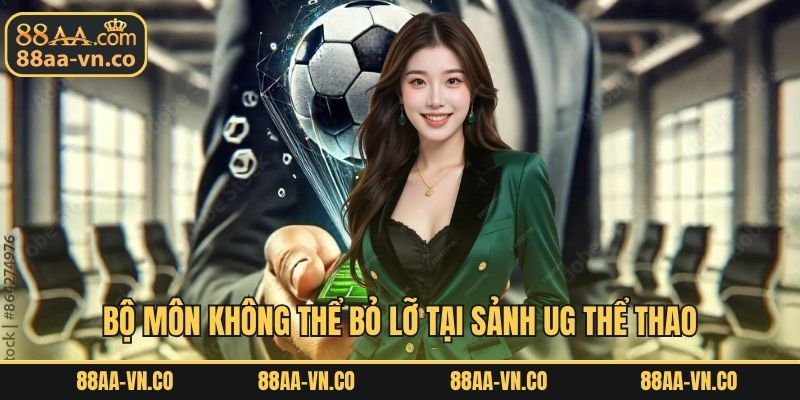 Bộ môn không thể bỏ lỡ tại sảnh UG thể thao