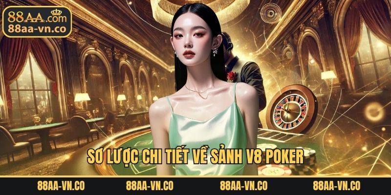Sơ lược chi tiết về sảnh V8 Poker